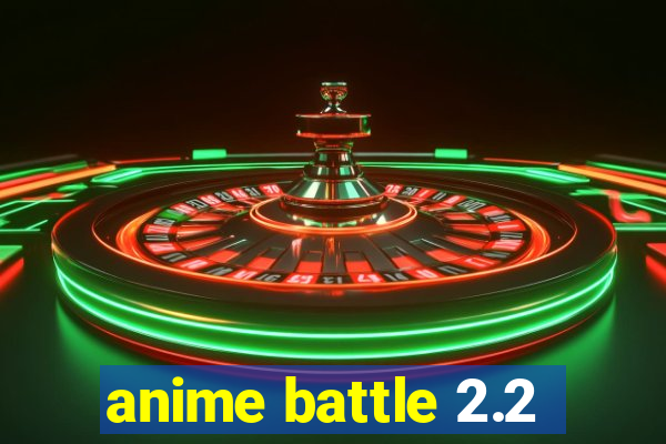 anime battle 2.2