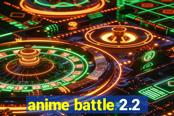 anime battle 2.2