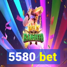 5580 bet