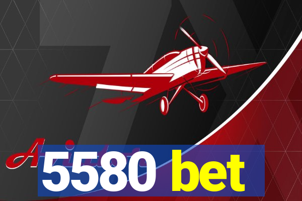 5580 bet