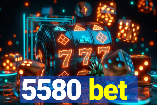 5580 bet