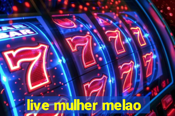 live mulher melao