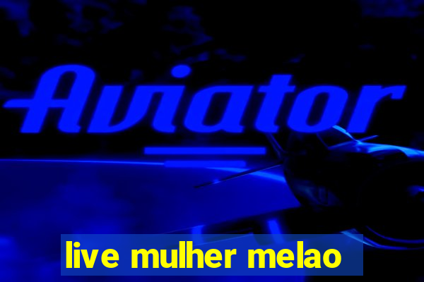 live mulher melao