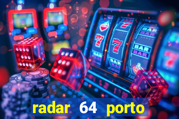 radar 64 porto seguro hoje