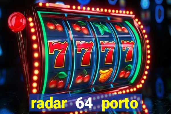 radar 64 porto seguro hoje