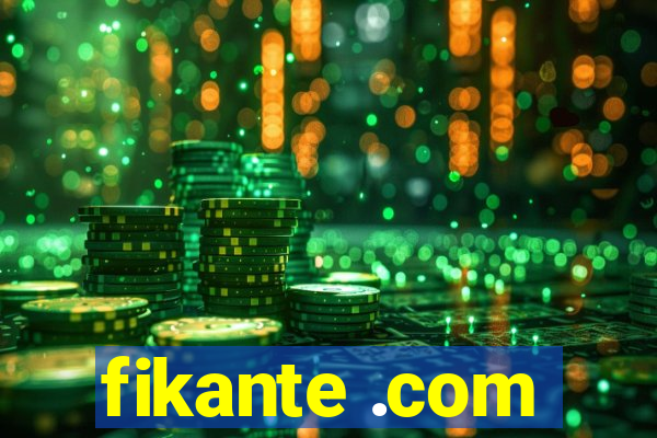 fikante .com