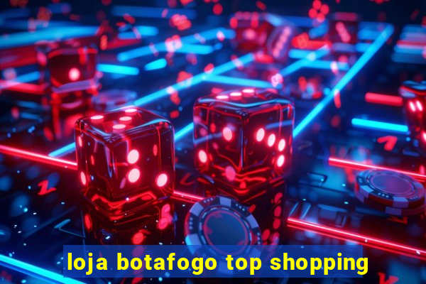 loja botafogo top shopping