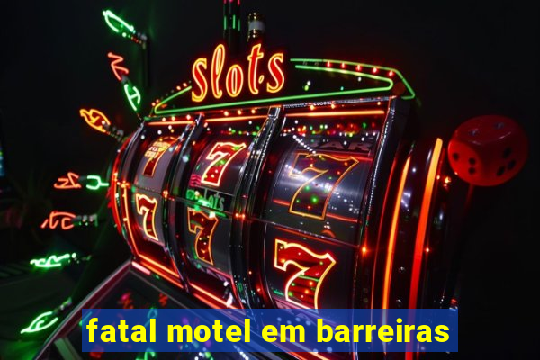 fatal motel em barreiras