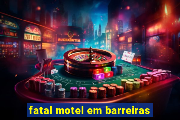 fatal motel em barreiras