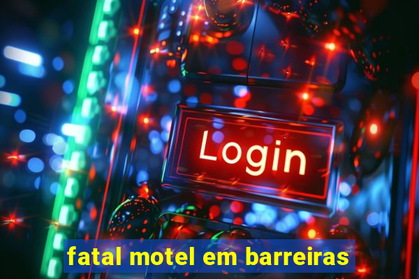 fatal motel em barreiras