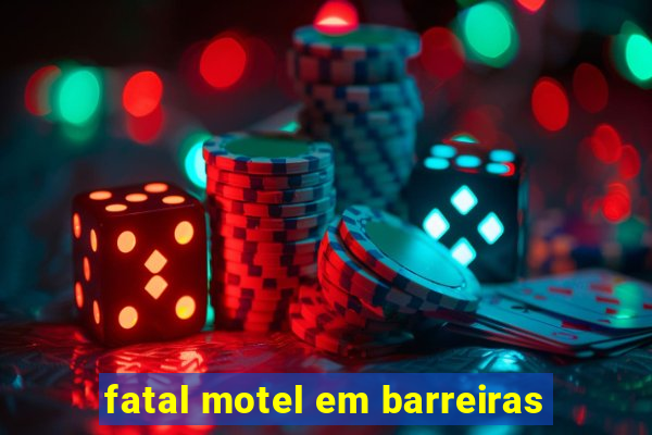 fatal motel em barreiras