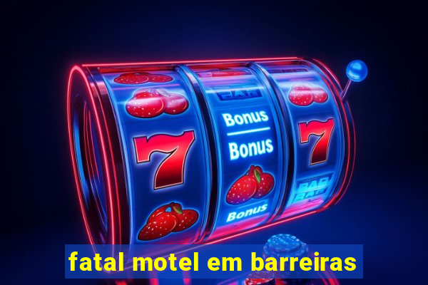 fatal motel em barreiras