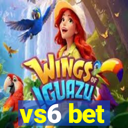 vs6 bet