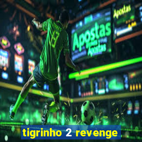 tigrinho 2 revenge