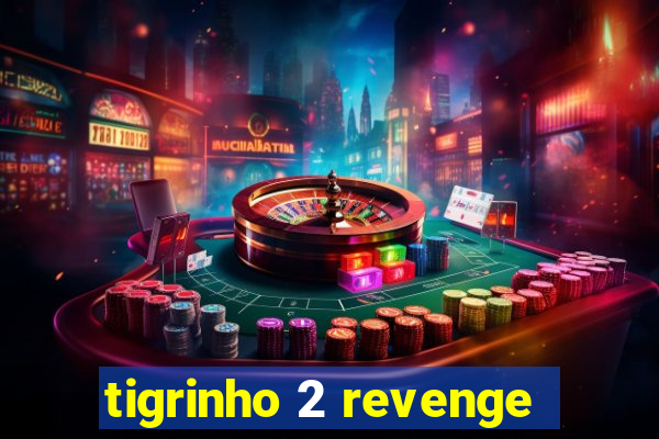 tigrinho 2 revenge