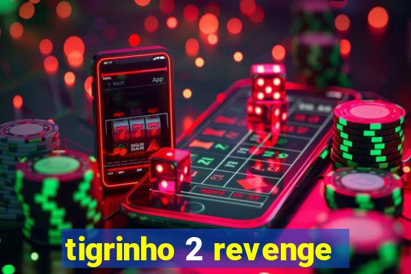 tigrinho 2 revenge