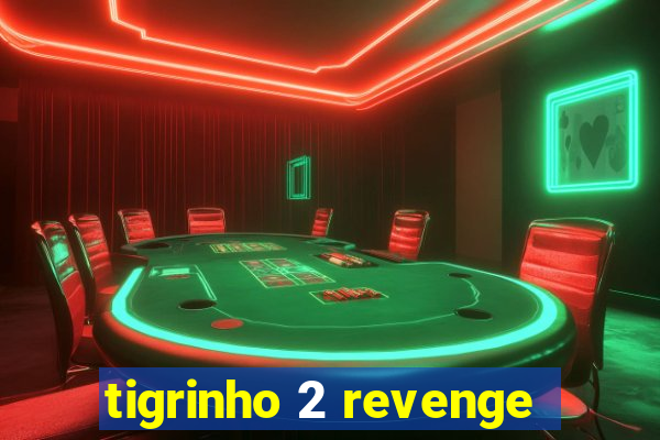 tigrinho 2 revenge