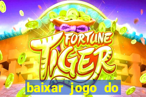 baixar jogo do tigrinho plataforma nova