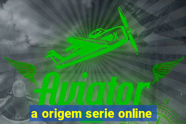 a origem serie online