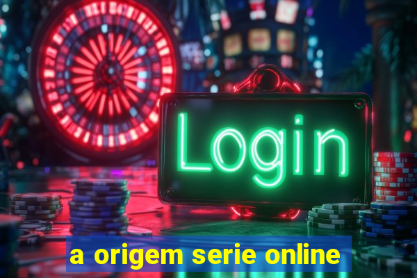 a origem serie online