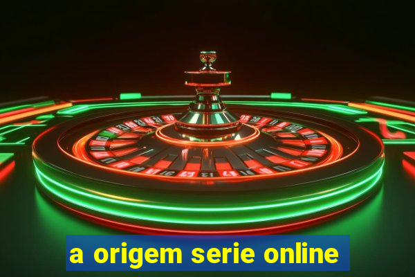 a origem serie online