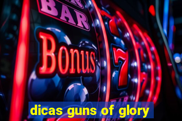 dicas guns of glory