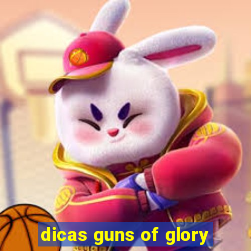 dicas guns of glory