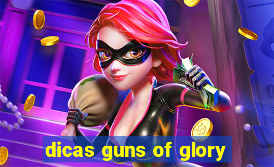 dicas guns of glory