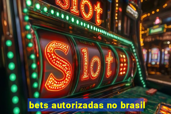 bets autorizadas no brasil