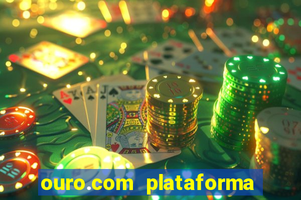 ouro.com plataforma de jogos