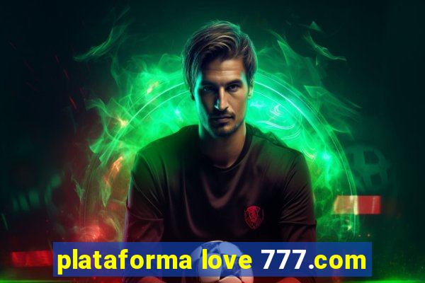 plataforma love 777.com