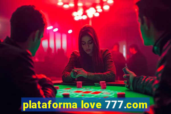 plataforma love 777.com