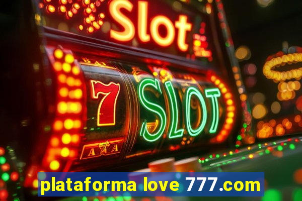 plataforma love 777.com