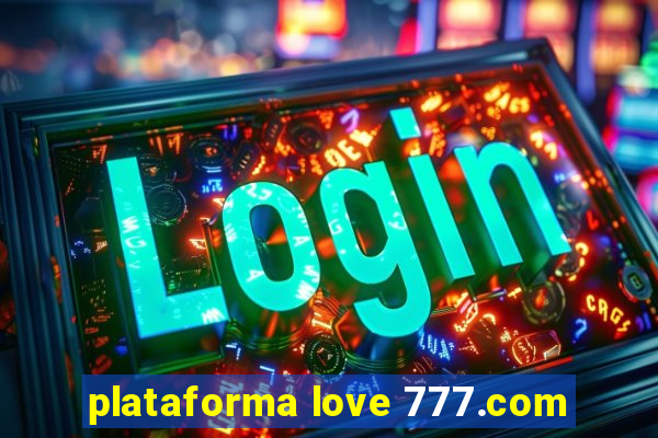 plataforma love 777.com