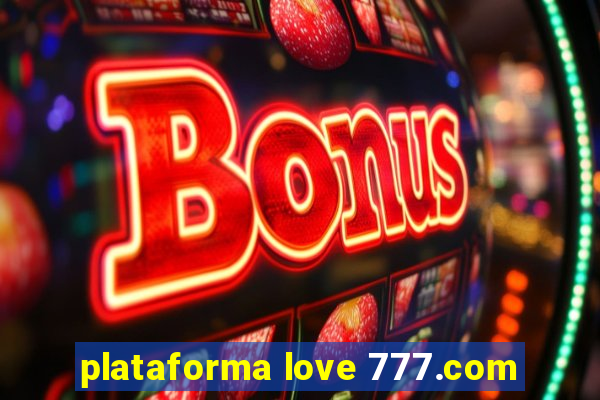 plataforma love 777.com