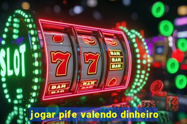 jogar pife valendo dinheiro