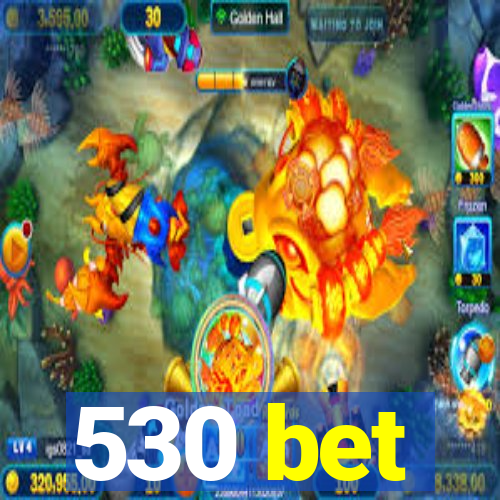 530 bet