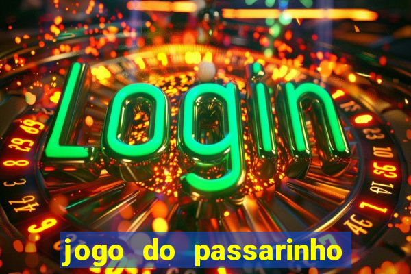 jogo do passarinho que da dinheiro