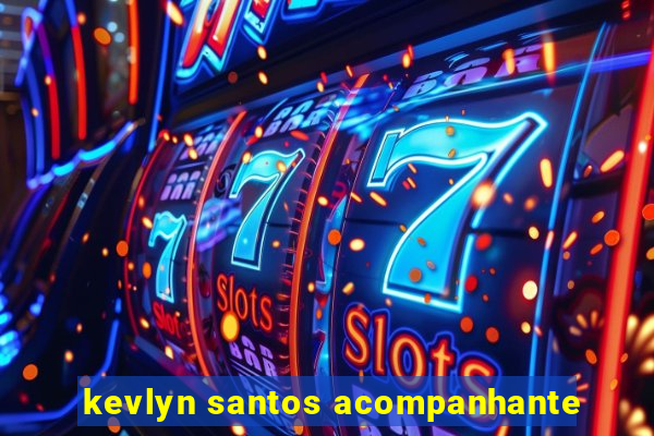 kevlyn santos acompanhante