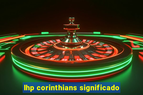 lhp corinthians significado