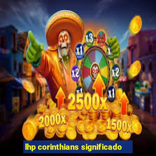 lhp corinthians significado