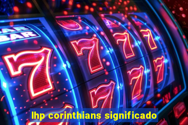 lhp corinthians significado