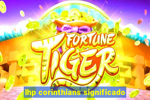 lhp corinthians significado