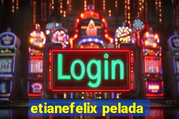 etianefelix pelada