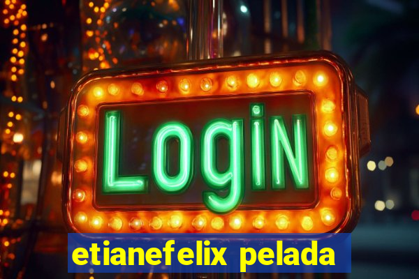 etianefelix pelada