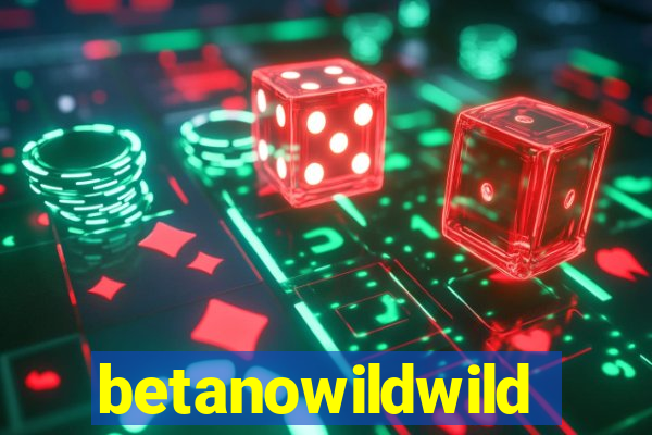 betanowildwild