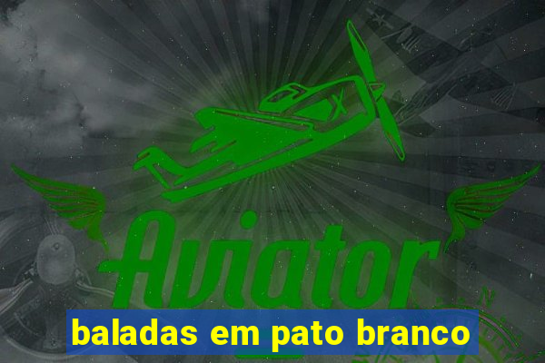 baladas em pato branco