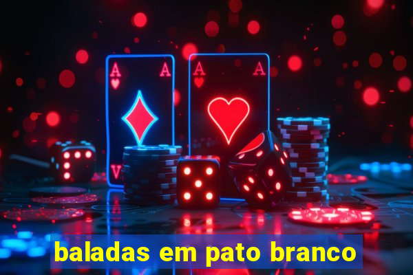 baladas em pato branco