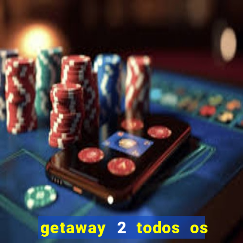 getaway 2 todos os carros liberados 2024