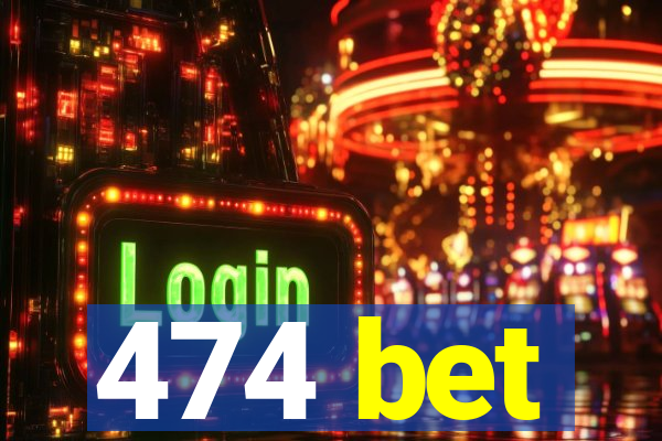 474 bet